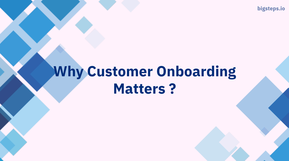 Why Customer Onboarding Matters?