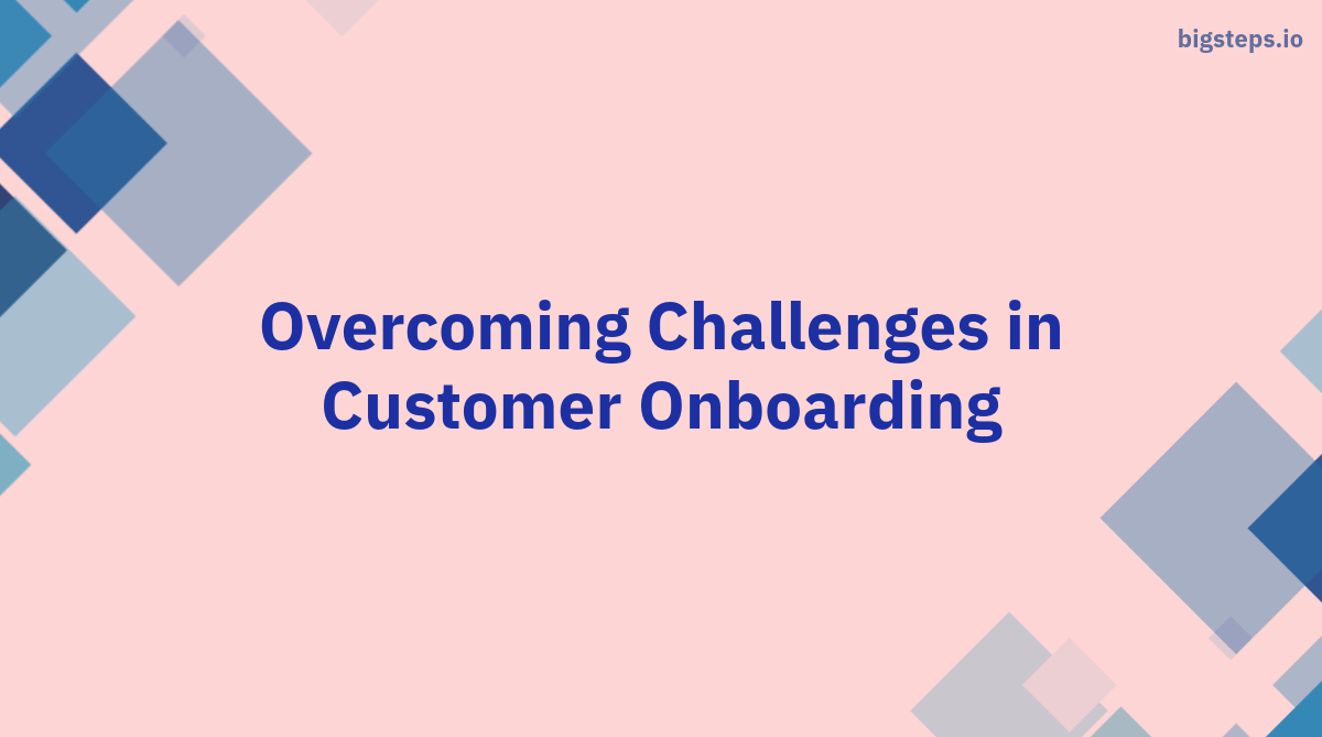 Overcoming Challenges in Customer Onboarding