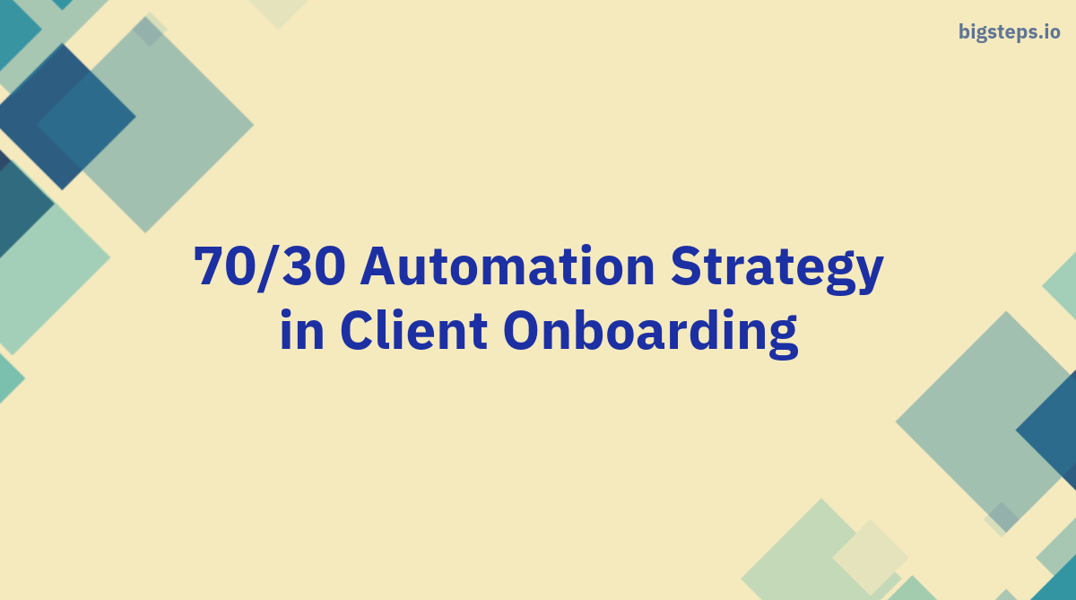 70/30 Automation Strategy in Client Onboarding